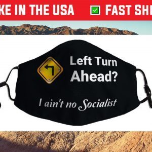 Left Turn Ahead? I Ain't No Socialist Fun Design Cloth Face Mask