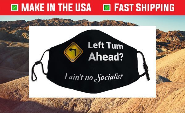 Left Turn Ahead? I Ain't No Socialist Fun Design Cloth Face Mask