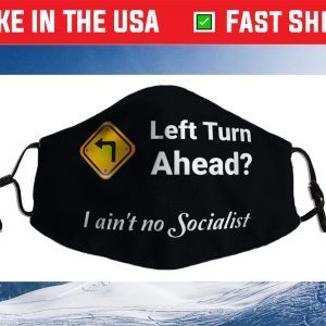 Left Turn Ahead? I Ain't No Socialist Fun Design Cloth Face Mask