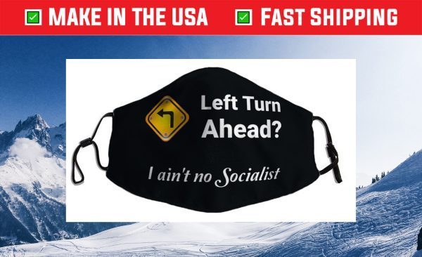 Left Turn Ahead? I Ain't No Socialist Fun Design Cloth Face Mask