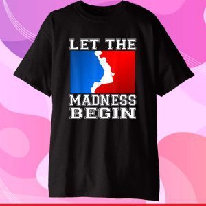 Let the Madness Begin Basketball Madness College March Classic T-Shirt