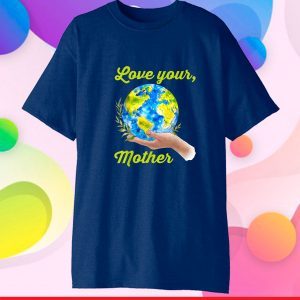 Love your mother shirt vintage earth day Classic T-Shirt