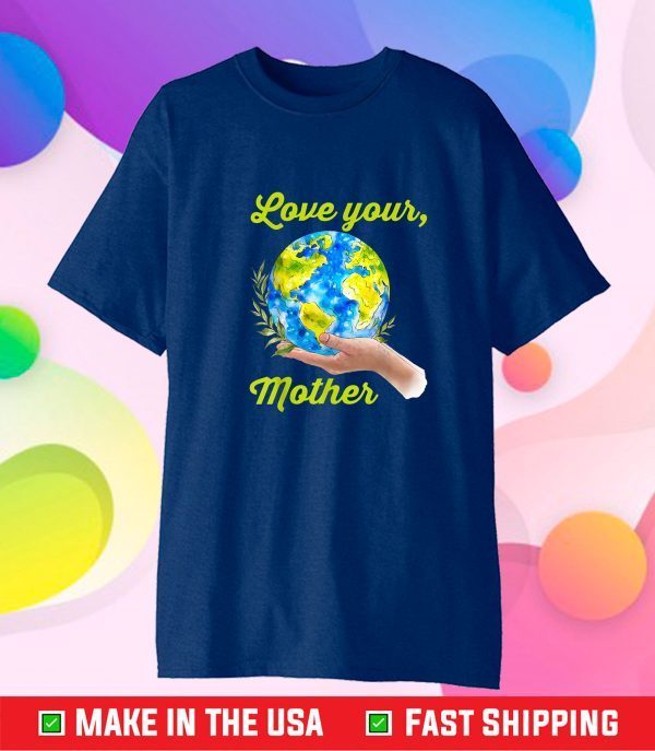 Love your mother shirt vintage earth day Classic T-Shirt