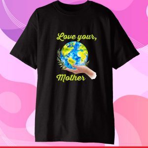 Love your mother shirt vintage earth day Classic T-Shirt