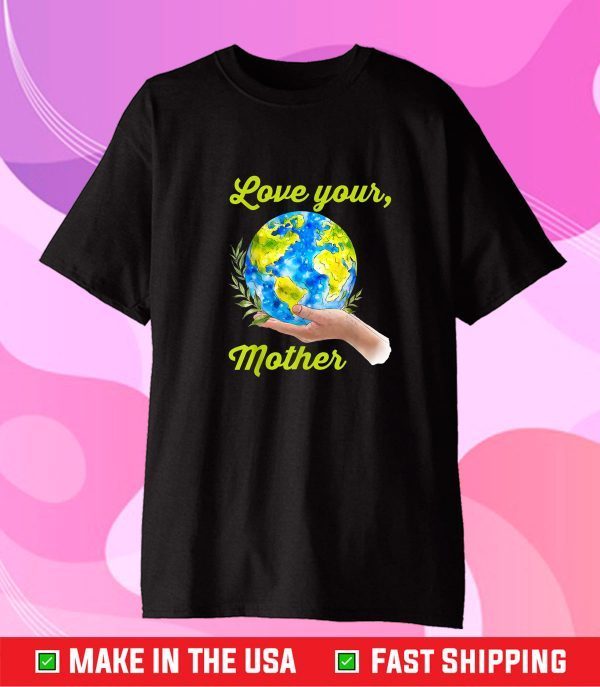 Love your mother shirt vintage earth day Classic T-Shirt