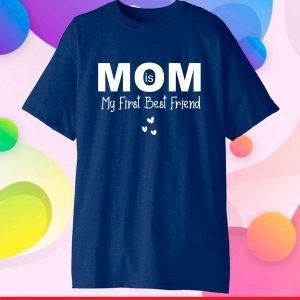 Mom Is My First Best Friend Shirt Mothers Day 2021 Gift T-Shirt