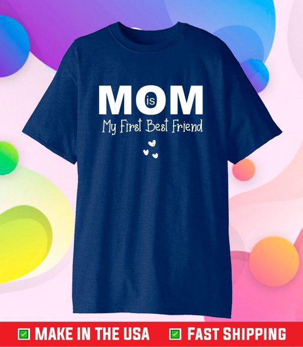 Mom Is My First Best Friend Shirt Mothers Day 2021 Gift T-Shirt