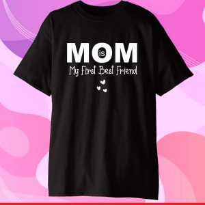 Mom Is My First Best Friend Shirt Mothers Day 2021 Gift T-Shirt