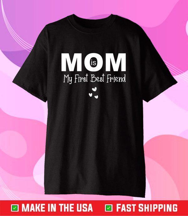 Mom Is My First Best Friend Shirt Mothers Day 2021 Gift T-Shirt