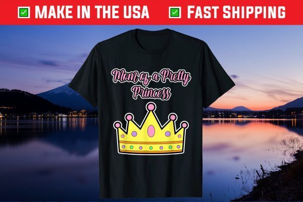 Mom of a Pretty Princess Gift T-Shirt