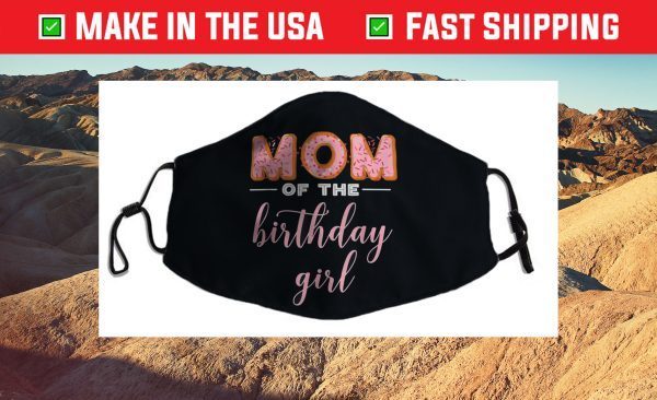 "Mom of the Birthday Girl"- Family Donut Birthday Us 2021 Face Mask