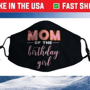 "Mom of the Birthday Girl"- Family Donut Birthday Us 2021 Face Mask