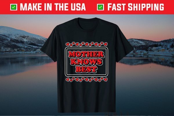 Mother Knows Best for Moms & Mommy's Gift T-Shirt