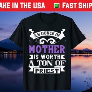 Mother's Day - An Ounce Of Mother Worth Gift T-Shirt