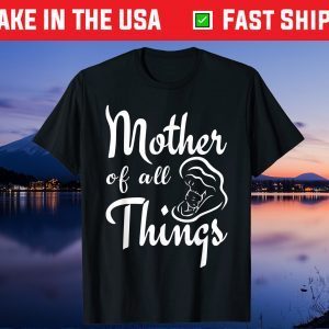 Mother's Day - Mother Of All Things Gift T-Shirt