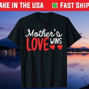 Mother's Day - Mother's Love Wins Gift T-Shirt