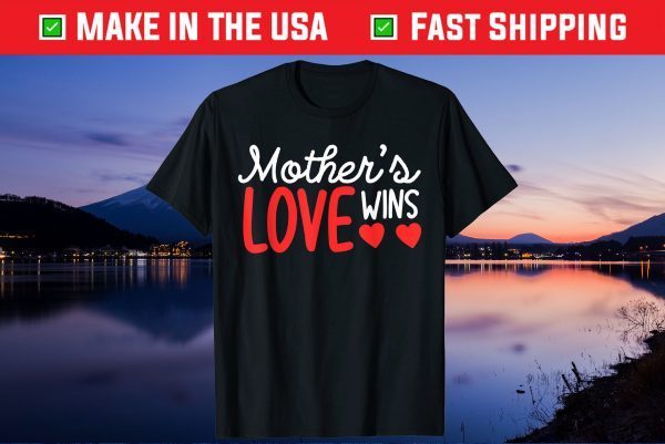 Mother's Day - Mother's Love Wins Gift T-Shirt