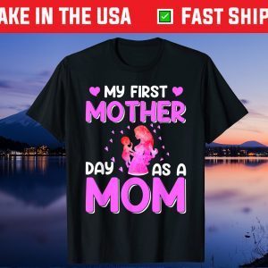 Mother's Day - My First Mother Day As Mom Unisex T-Shirt