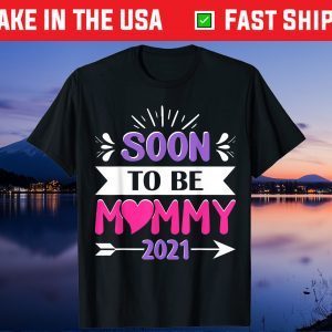 Mother's Day - Soon To Be Mommy 2021 Gift T-Shirt