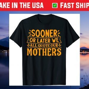 Mother's Day - We All Quote Our Mothers Unisex T-Shirt