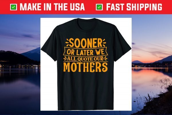 Mother's Day - We All Quote Our Mothers Unisex T-Shirt