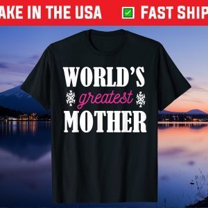 Mother's Day - World's Greatest Mother Gift T-Shirts