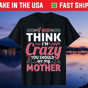 Mother's Day - You Should See My Crazy Mother Gift T-Shirt