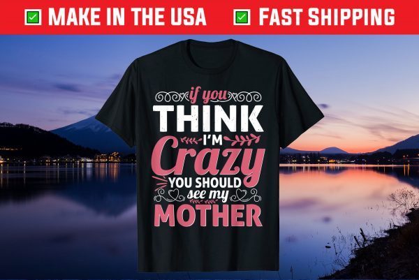 Mother's Day - You Should See My Crazy Mother Gift T-Shirt