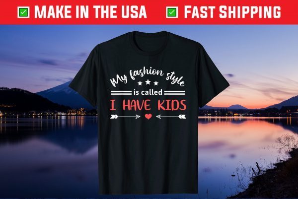 My Fashion Style Is Called I Have Kids Humorous Mother's Day Classic T-Shirt