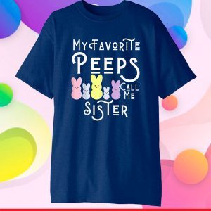 My Favorite Peeps Call Me Sister Sis Easter Basket Stuffer Classic T-Shirt