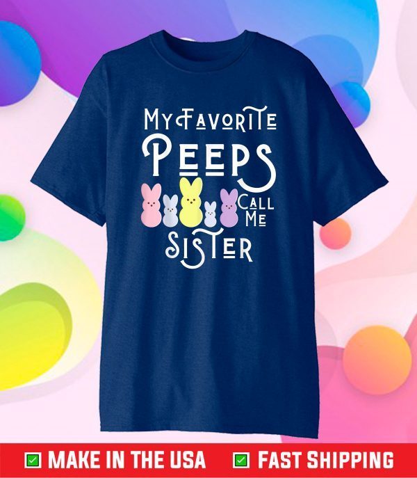 My Favorite Peeps Call Me Sister Sis Easter Basket Stuffer Classic T-Shirt