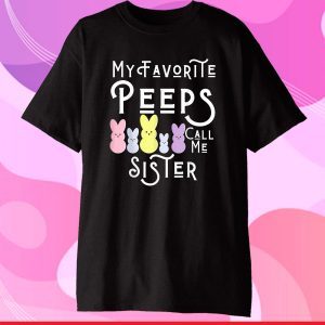 My Favorite Peeps Call Me Sister Sis Easter Basket Stuffer Classic T-Shirt