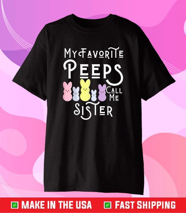 My Favorite Peeps Call Me Sister Sis Easter Basket Stuffer Classic T-Shirt