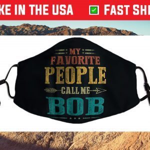 My Favorite People Call Me Bob Funny Fathers Day Face Mask For Sale