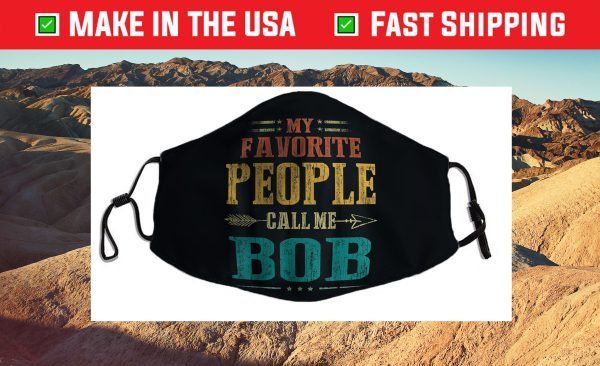 My Favorite People Call Me Bob Funny Fathers Day Face Mask For Sale