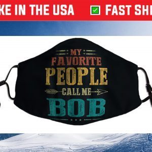 My Favorite People Call Me Bob Funny Fathers Day Face Mask For Sale