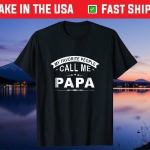 My Favorite People Call Me Papa Grandpa Gift T-Shirt