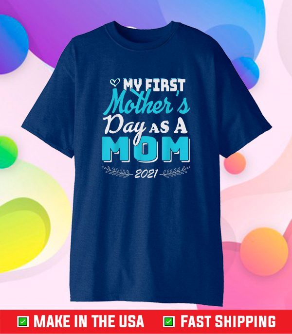 My First Mother's Day As A Mom Funny Mother's Day 2021 Classic T-Shirt