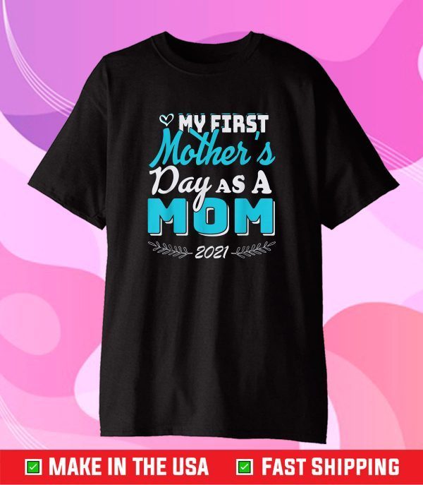 My First Mother's Day As A Mom Funny Mother's Day 2021 Classic T-Shirt