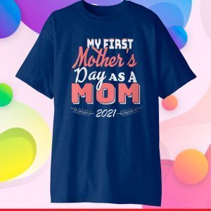 My First Mother's Day As A Mom Mother's day 2021 Classic T-Shirt