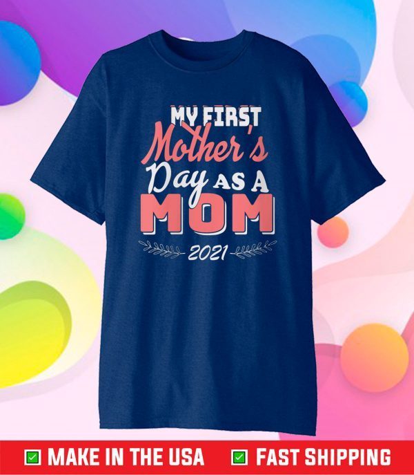 My First Mother's Day As A Mom Mother's day 2021 Classic T-Shirt