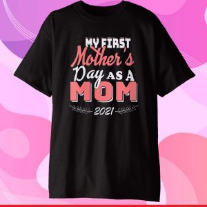 My First Mother's Day As A Mom Mother's day 2021 Classic T-Shirt