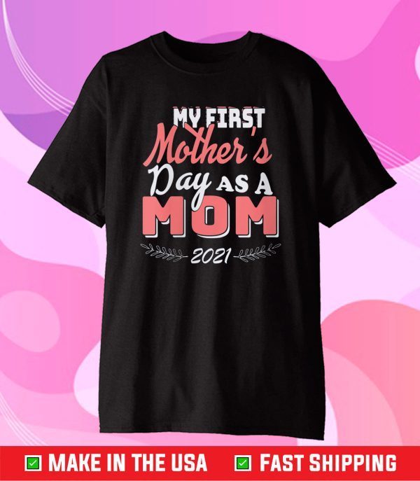 My First Mother's Day As A Mom Mother's day 2021 Classic T-Shirt