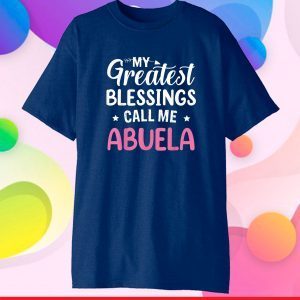My Greatest Blessings Calls Me Abuela Happy Mother's Day Classic T-Shirt