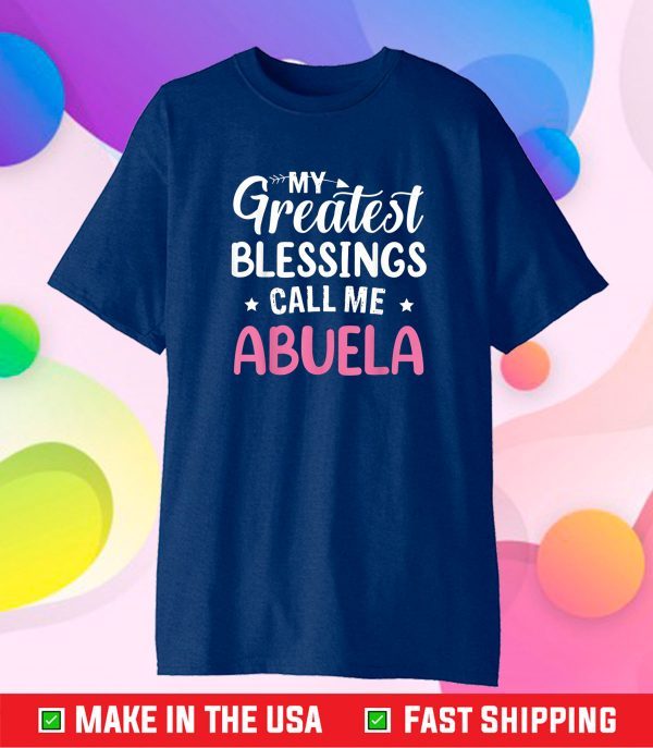 My Greatest Blessings Calls Me Abuela Happy Mother's Day Classic T-Shirt