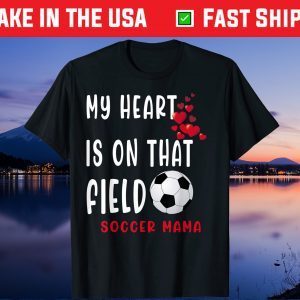 My heart is on that field Soccer Mama Soccer Mom Mother Day Gift T-Shirt