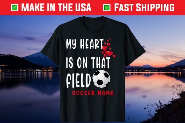 My heart is on that field Soccer Mama Soccer Mom Mother Day Gift T-Shirt