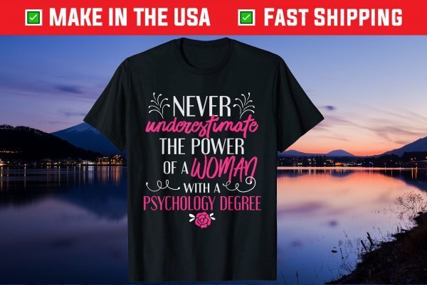 Never underestimate The Power Of A Woman Whit A Psychology Degree Gift T-Shirt