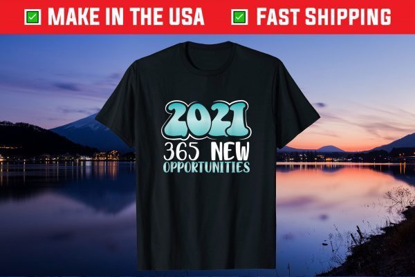 New Year’s Eve Gift 2021 365 New Opportunities 2021 Unisex T-Shirt