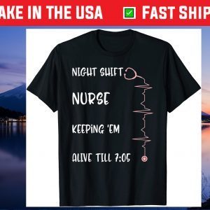 Night Shift Nurse Alive 7:05 Nursing Mothers Day RN NICU CNA Gift T-Shirt